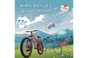 When Bicycles Say Goodnight: A Bedtime Book for Kids Who Love Pedals, Handlebars, Bike Rides, and Sweet Dreams