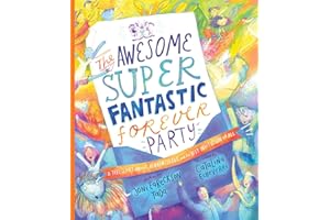 The Awesome Super Fantastic Forever Party Storybook: A True Story about Heaven, Jesus, and the Best Invitation of All