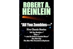 "All You Zombies—": Five Classic Stories by Robert A. Heinlein