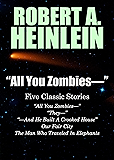 "All You Zombies—": Five Classic Stories by Robert A. Heinlein