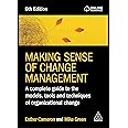 Making Sense of Change Management: A Complete Guide to the Models, Tools and Techniques of Organizational Change