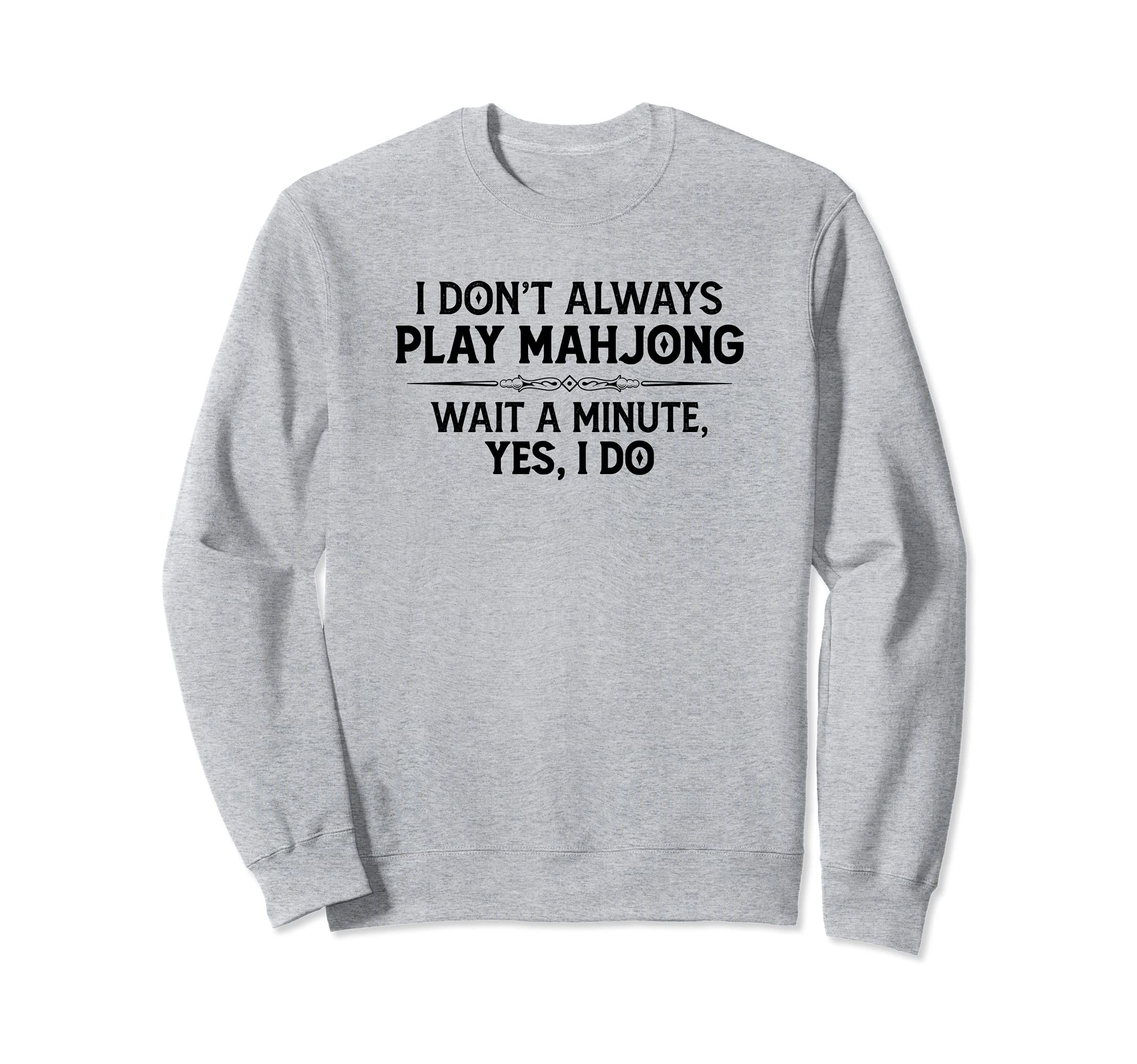 Mahjong Player Gifts - I Don't Always Play Mahjong Funny Sweatshirt