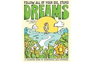 Follow All of Your Big, Stupid Dreams: A Coloring Book of Something like Optimism