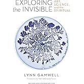 Exploring the Invisible: Art, Science, and the Spiritual – Revised and Expanded Edition