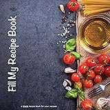 Fill My Recipe Book: a blank recipe book for your recipes