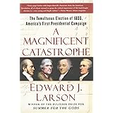 A Magnificent Catastrophe: The Tumultuous Election of 1800, America's First Presidential Campaign