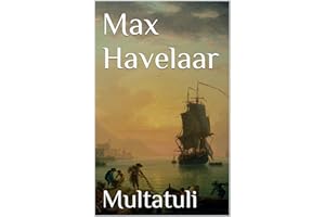Max Havelaar: Of de koffi-veilingen der Nederlandsche Handel-Maatschappy (Dutch Edition)