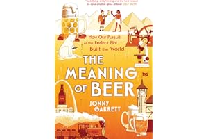 The Meaning of Beer: The Surprising Story of how Beer Made Us
