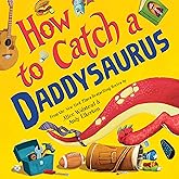 How to Catch a Daddysaurus