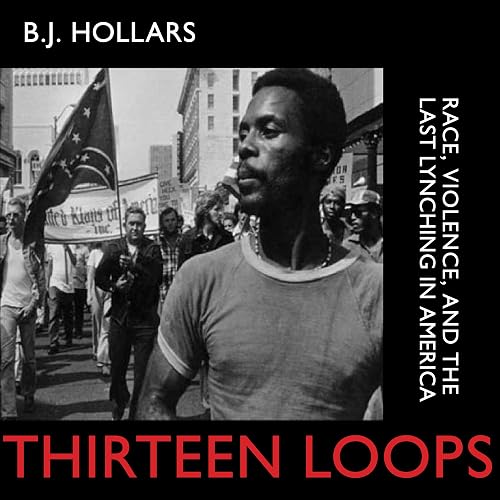 Download Thirteen Loops: Race, Violence, and the Last Lynching in America PDF