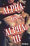 Alpha - on - Alpha III: M/M Gay Mpreg Fantasy