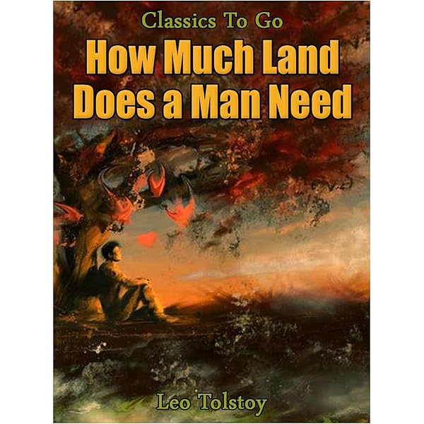 Amazon Com How Much Land Does A Man Need Classics To Go Ebook Tolstoy Leo Kindle Store