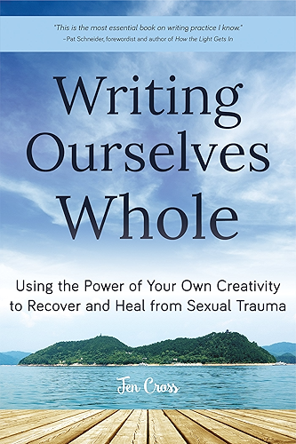 Download Writing Ourselves Whole: Using the Power of Your Own Creativity to Recover and Heal from Sexual Trauma (English Edition) PDF