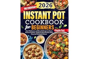 The Everyday Instant Pot Cookbook for Beginners: Easy, Wholesome, and Flavorful Recipes to Master Pressure Cooking — Perfect 