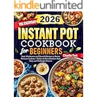 The Everyday Instant Pot Cookbook for Beginners: Easy, Wholesome, and Flavorful Recipes to Master Pressure Cooking — Perfect for Busy Families, Meal Prep, and Weeknight Dinners