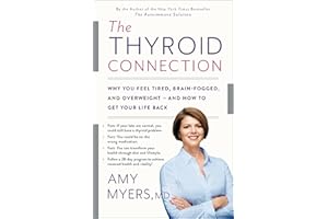 The Thyroid Connection: Why You Feel Tired, Brain-Fogged, and Overweight -- and How to Get Your Life Back