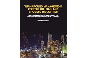 Turnaround Management for the Oil, Gas, and Process Industries: A Project Management Approach