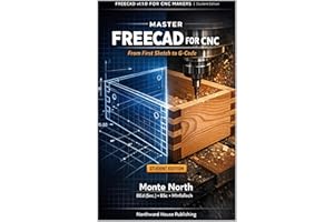 Master FreeCAD v1.1.0 for CNC: From First Sketch to G-Code with a Certification Project (FreeCAD Self Help Series)