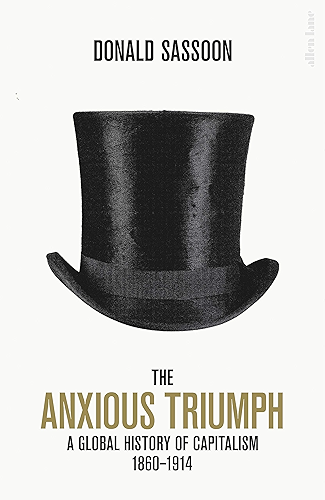Download The Anxious Triumph: A Global History of Capitalism, 1860-1914 (English Edition) PDF