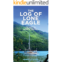 The Log of Lone Eagle: The Two Year, 14,000 Mile Epic Voyage of Lone Eagle book cover The Log of Lone Eagle: The Two Year, 14,000 Mile Epic Voyage of Lone Eagle book cover