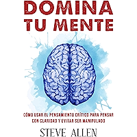 Domina tu mente - Cómo usar el pensamiento crítico, el escepticismo y la lógica para pensar con claridad y evitar ser… book cover Domina tu mente - Cómo usar el pensamiento crítico, el escepticismo y la lógica para pensar con claridad y evitar ser… book cover