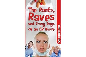 The Rants, Raves and Crazy Days of an ER Nurse: Funny, True Life Stories of Medical Humor from the Emergency Room