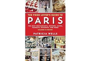 The Food Lover's Guide to Paris: The Best Restaurants, Bistros, Cafés, Markets, Bakeries, and More