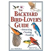 The Backyard Bird-Lover's Guide: Attracting, Nesting, Feeding