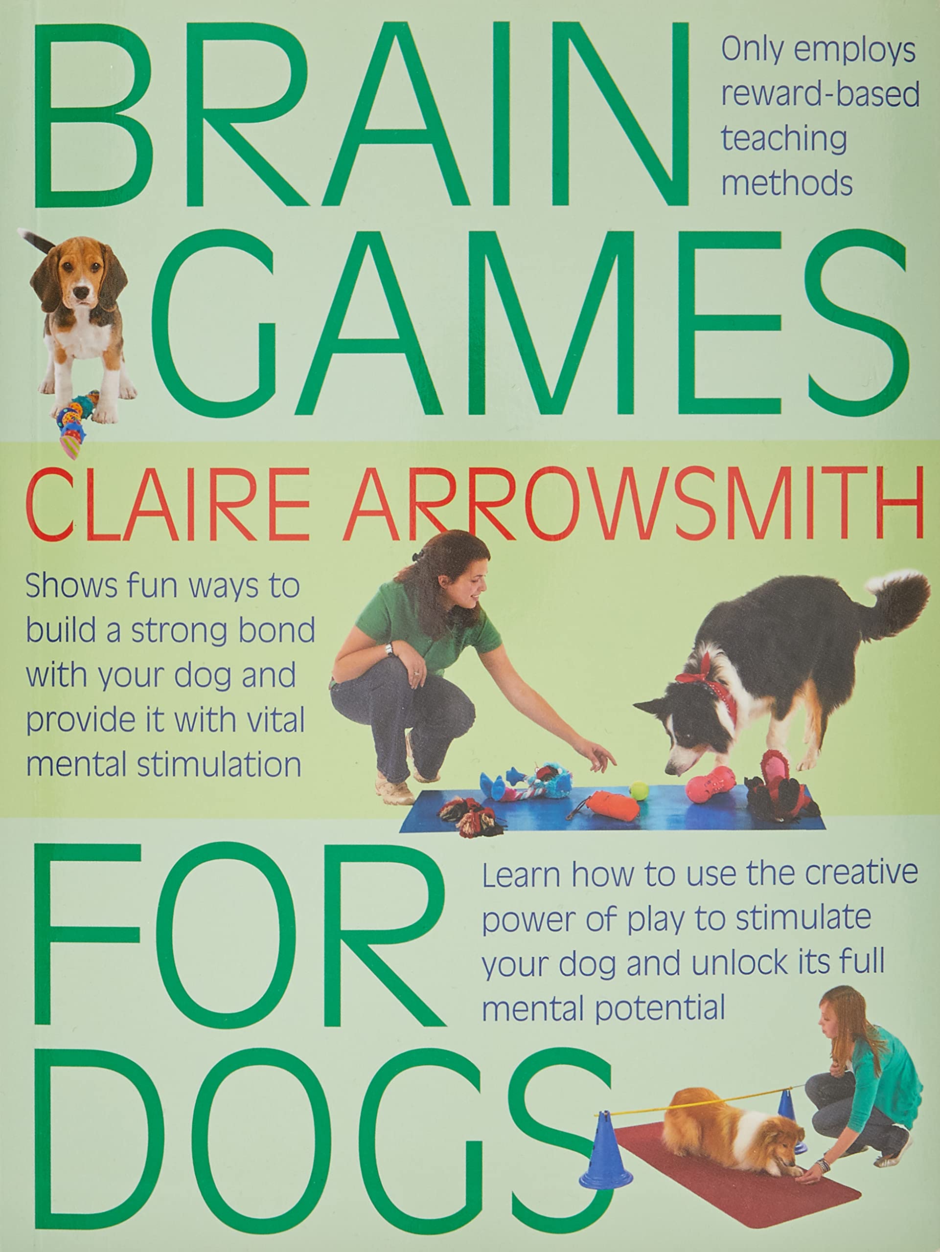 Brain Games For Dogs: Fun ways to build a strong bond with your dog and provide it with vital mental stimulation