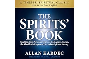 The Spirits' Book (Modern English Edition): Teachings from Advanced Spirits on God, Angels, Heaven, the Afterlife, the Purpos