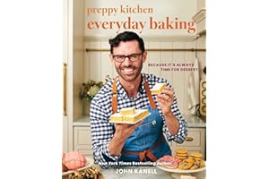 Preppy Kitchen Everyday Baking: Because It's Always Time for Dessert (A Cookbook) (Volume 3)