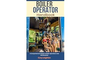 Boiler Operator Handbook : A Comprehensive Guide To Boiler Operations And Maintenance