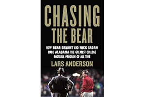 Chasing the Bear: How Bear Bryant and Nick Saban Made Alabama the Greatest College Football Program of All Time