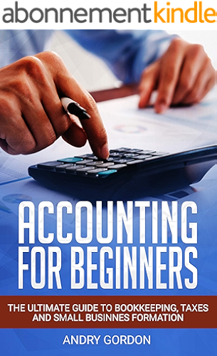 Download ACCOUNTING FOR BEGINNERS: The Ultimate Guide to Bookkeeping, Taxes and Small Business Formation (INVESTING FOR BEGINNERS) (English Edition) PDF
