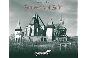 Fortresses of Faith: A Pictorial History of the Fortified Saxon Churches of Romania