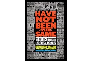 Have Not Been the Same (rev): The CanRock Renaissance 1985-1995