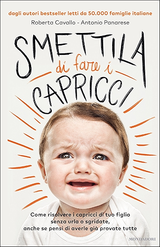 Download Smettila di fare i capricci: Come risolvere i capricci di tuo figlio senza urla o sgridate, anche se pensi di averle già provate tutte (Italian Edition) PDF