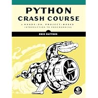 Python Crash Course: A Hands-On, Project-Based Introduction to Programming