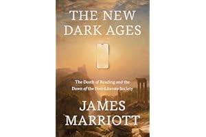 The New Dark Ages: The Death of Reading and the Dawn of the Post-Literate Society