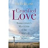 Crucified Love: Bonaventure's Mysticism of the Crucified Christ