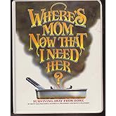 Where's Mom Now That I Need Her: Surviving Away from Home