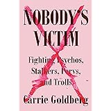 Nobody's Victim: Fighting Psychos, Stalkers, Pervs, and Trolls