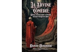La Divine Comédie : L'Enfer, le Purgatoire, le Paradis. illustree par Gustave Dore (Édition intégrale et annotée)