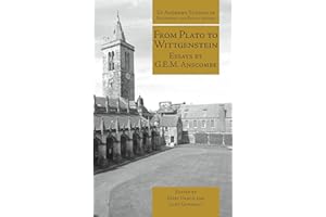From Plato to Wittgenstein: Essays by G.E.M. Anscombe (St Andrews Studies in Philosophy and Public Affairs)