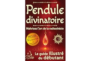 Pendule divinatoire: Maîtrisez l’art de la radiesthésie (pendule divinatoire, chakras et ésotérisme) (French Edition)