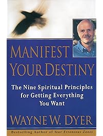 Manifest Your Destiny: The Nine Spiritual Principles for Getting Everything You Want