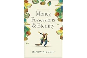 Money, Possessions, and Eternity: A Comprehensive Guide to What the Bible Says about Financial Stewardship, Generosity, Mater