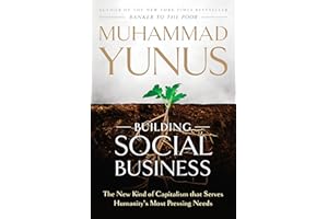 Building Social Business: The New Kind of Capitalism That Serves Humanity's Most Pressing Needs