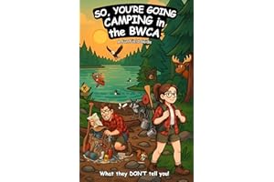 So, You're Going Camping in the BWCA: A Fun Field Guide to What They Don’t Tell You