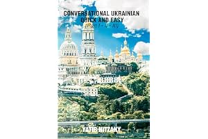 Conversational Ukrainian Quick and Easy: The Most Innovative Technique to Learn the Ukrainian Language